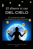 El Dinero Sí Cae Del Cielo: 21 Lecciones para aplicar correctamente la Ley de Atracción B0991J7DRB Book Cover