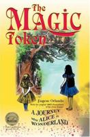 The Magic Token: A Journey with Alice in Wonderland 0595332765 Book Cover