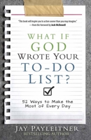 What If God Wrote Your To-Do List?: 52 Ways to Make the Most of Every Day 0736961933 Book Cover