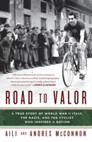 Road to Valor: A True Story of WWII Italy, the Nazis, and the Cyclist Who Inspired a Nation 038566950X Book Cover