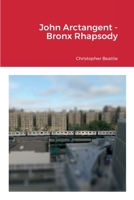 John Arctangent - Bronx Rhapsody 1387622862 Book Cover