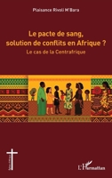 Le pacte de sang, solution de conflits en Afrique ?: Le cas de la Centrafrique (Églises d'Afrique) (French Edition) 2336515741 Book Cover