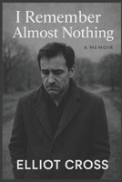 I Remember Almost Nothing: A Memoir B0F91S5YDW Book Cover