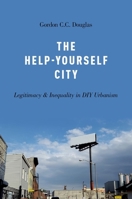 The Help-Yourself City: Legitimacy and Inequality in DIY Urbanism 0190691328 Book Cover