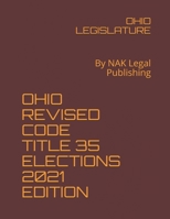 OHIO REVISED CODE TITLE 35 ELECTIONS 2021 EDITION: By NAK Legal Publishing null Book Cover