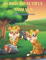 Super Beautiful Animals - Coloring Book for Kids B08LN5KQDV Book Cover