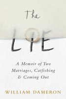 The Lie: A Memoir of Two Marriages, Catfishing & Coming Out 1542044731 Book Cover