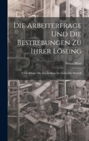 Die Arbeiterfrage Und Die Bestrebungen Zu Ihrer Lösung: Nebst Anlage: Die Arbeiterfrage Im Lichte Der Statistik 1020645520 Book Cover