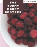365 Yummy Berry Recipes: A Yummy Berry Cookbook You Will Love B08J59551J Book Cover