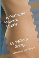 A Perfectly Natural Murder : Death Goes 'Viral' and Then Green' 1081552298 Book Cover