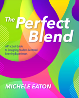 The Perfect Blend: A Practical Guide to Designing Student-Centered Learning Experiences 1564848450 Book Cover
