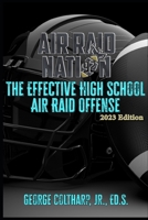 The Effective High School Air Raid Offense (2023 Edition) B0CNVN4426 Book Cover