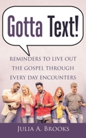 Gotta Text!: Reminders to Live Out the Gospel Through Every Day Encounters 1973601079 Book Cover