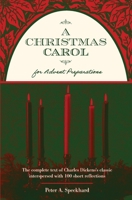 A Christmas Carol for Advent Preparations: The Complete Text of Charles Dickens's Classic, Interspersed with 100 Short Reflections B0G38M2M1B Book Cover