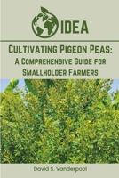 Cultivating Pigeon Peas: A Comprehensive Guide for Smallholder Farmers B0DYVMHXCP Book Cover
