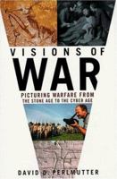 Visions of War: Picturing Warfare from the Stone Age to the Cyber Age 0312273320 Book Cover