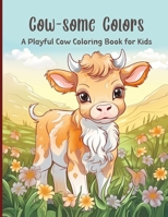 COW - SOME COLORS A Playful Cow Coloring Book For Kids: Moo-Sical Meadows: An Enchanting Adventure with Playful Cows for Imaginative Kids B0CW3R9B6B Book Cover