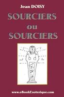 Sourciers ou Sorciers ?: Leurs conseils, leurs decouvertes, leurs secrets. 1481111191 Book Cover