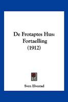 De Frotaptes Hus: Fortaelling (1912) 1167512642 Book Cover