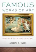 Famous Works of Art--And How They Got That Way 1538104954 Book Cover