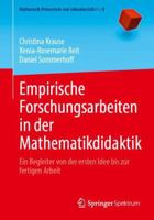 Empirische Forschungsarbeiten in der Mathematikdidaktik: Ein Begleiter von der ersten Idee bis zur fertigen Arbeit (Mathematik Primarstufe und Sekundarstufe I + II) 3662747847 Book Cover