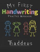 My first Handwriting Practice Workbook Thaddeus: 8.5x11 Composition Writing Paper Notebook for kids in kindergarten primary school I dashed midline I For Pre-K, K-1, K-2, K-3 I Back To School Gift 1077456522 Book Cover