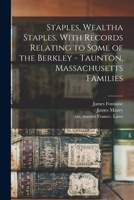 Staples, Wealtha Staples. With Records Relating to Some of the Berkley - Taunton, Massachusetts Families 1015644945 Book Cover