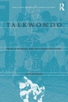 The History and Development of Taekwondo: From a Martial Art to a Martial Sport 1138701459 Book Cover