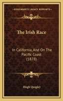 The Irish Race: In California, And On The Pacific Coast 1120891442 Book Cover