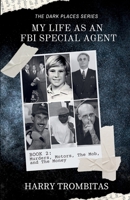 My Life As An FBI Special Agent: Murders, Motors, The Mob, and The Money (The Dark Places) B0FB1P72PF Book Cover