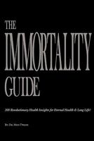 The Immortality Guide (200 Revolutionary Health Insites for Eternal Health and Long Life)! 0984393706 Book Cover