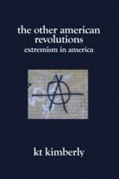 The Other American Revolutions: Extremism in America 1419614495 Book Cover