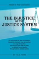 The Injustice of the Justice System: Based on True Court Cases 1475941676 Book Cover