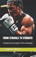 FROM STRUGGLE TO STRENGTH: Finding inner strength in life's challenges. B0F5S2KG62 Book Cover