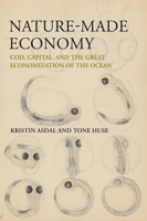 Nature-Made Economy: Cod, Capital, and the Great Transformation of the Ocean 0262545527 Book Cover