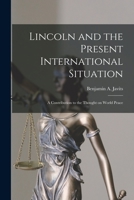 Lincoln and the Present International Situation; a Contribution to the Thought on World Peace 1014222761 Book Cover