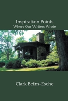 Inspiration Points: Where Our Writers Wrote 1499907028 Book Cover