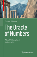 The Oracle of Numbers: A Brief Philosophy of Mathematics 3032353203 Book Cover