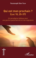 Qui est mon prochain ? (Luc 10,25-37): Un paradigme biblique pour une gestion pastorale de la crise migratoire 234325589X Book Cover