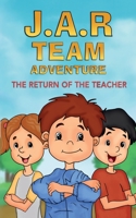 J.A.R. Team Adventure: The Return of the Teacher 1675572208 Book Cover