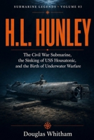 H.L. Hunley: The Civil War Submarine, the Sinking of USS Housatonic, and the Birth of Underwater Warfare (Submarine Legends) B0HBPGNH6R Book Cover
