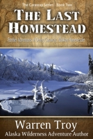 The Last Homestead: Further Adventures of Denny Caraway, Alaskan Homesteader 1594333661 Book Cover