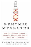 Genomic Messages: How the Evolving Science of Genetics Affects Our Health, Families, and Future 0062228250 Book Cover