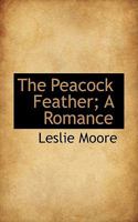 The Peacock Feather; A Romance 1113864877 Book Cover