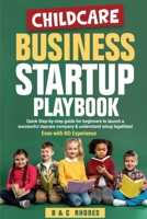 Childcare Business Startup Playbook: Quick step-by-step guide for beginners to launch a successful daycare company & understand setup legalities - Even with NO Experience B0F7NTFZ1S Book Cover
