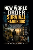 THE NEW WORLD ORDER SURVIVAL HANDBOOK: Practical Strategies for Self-Sufficiency, Digital Privacy, Financial Resilience, and Emergency Preparedness in an Uncertain World B0H8DYX13T Book Cover