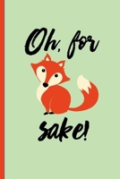 Oh for Fox Sake: Funny, Gag Gift Lined Notebook with Quotes,for family/friends/co-workers to record their secret thoughts(!) A perfect Christmas, ... add on Gift. Stocking Stuffer, Secret Santa. 1671839781 Book Cover