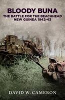 Bloody Buna: The Battle for the Beachhead New Guinea 1942 1923004700 Book Cover
