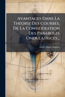 Avantages Dans La Théorie Des Courbes, De La Considération Des Paraboles Ondulatrices... 1270847848 Book Cover