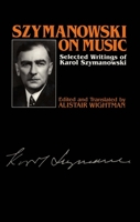 Szymanowski on Music: Selected Writings of Karol Szymanowski 0907689396 Book Cover